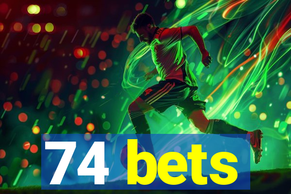 74 bets